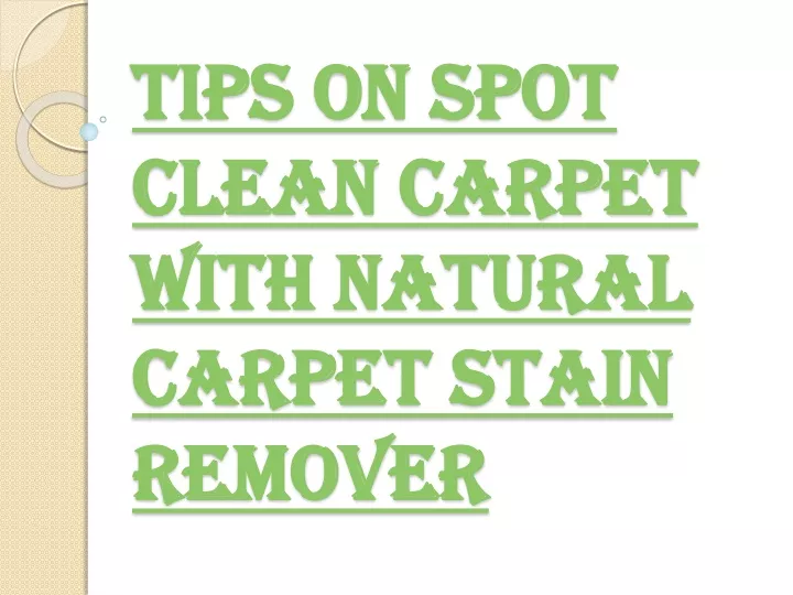 tips on spot clean carpet with natural carpet stain remover