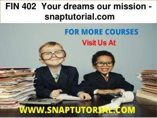 FIN 402  Your dreams our mission - snaptutorial.com