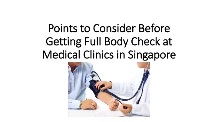 points to consider before getting full body check at medical clinics in singapore