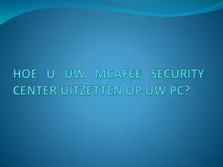 HOE U UW MCAFEE SECURITY CENTER UITZETTEN OP UW PC?