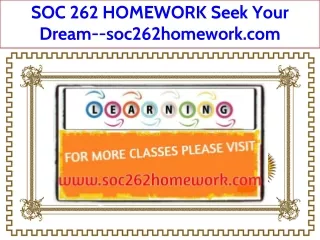 SOC 262 HOMEWORK Seek Your Dream--soc262homework.com