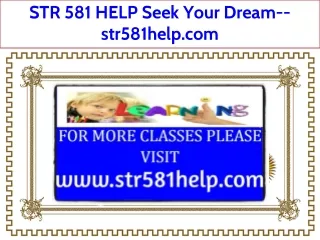 STR 581 HELP Seek Your Dream--str581help.com