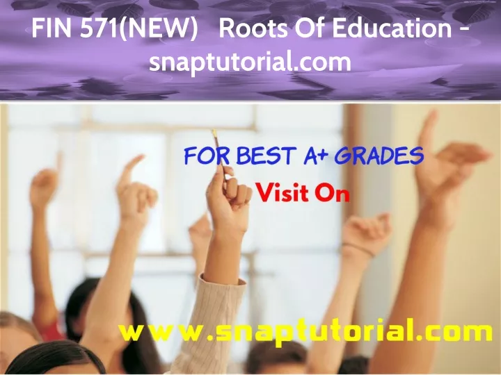 fin 571 new roots of education snaptutorial com