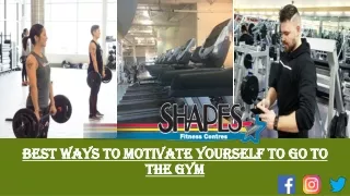 Best Ways to Motivate Yourself to Go to the Gym