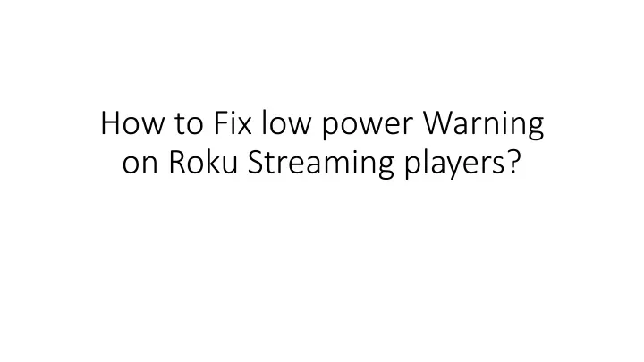 how to fix low power warning on roku streaming players