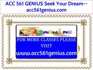 ACC 561 GENIUS Seek Your Dream--acc561genius.com