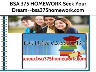 BSA 375 HOMEWORK Seek Your Dream--bsa375homework.com