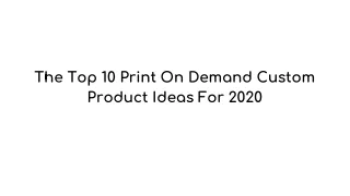 the top 10 print on demand custom product ideas for 2020