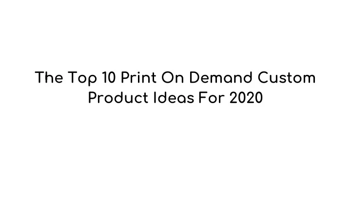 the top 10 print on demand custom product ideas for 2020
