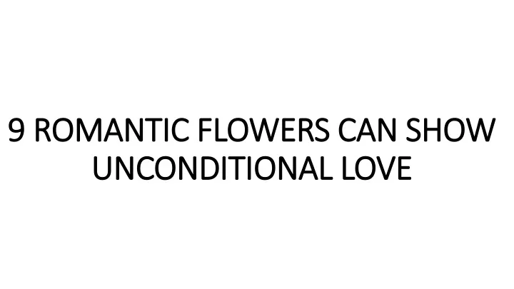 9 romantic flowers can show unconditional love