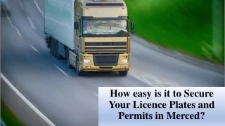 How easy is it to Secure Your Licence Plates and Permits in Merced?