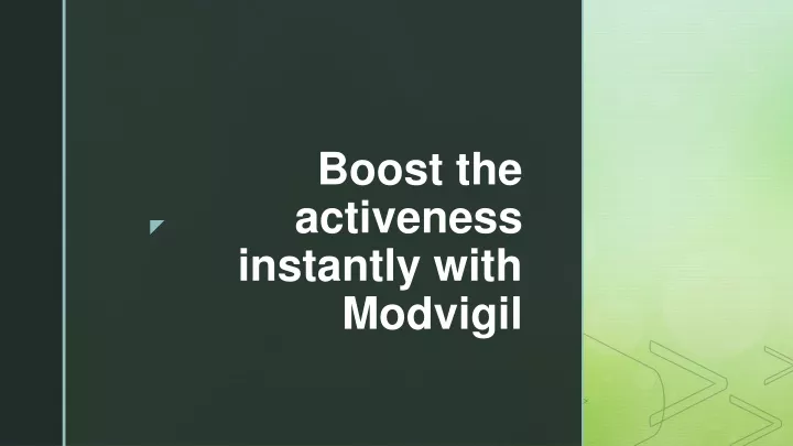 boost the activeness instantly with modvigil
