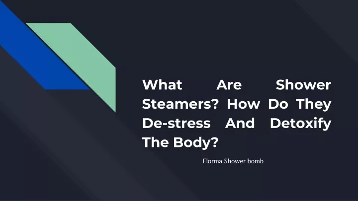 what are shower steamers how do they de stress and detoxify the body