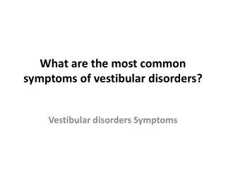 What are the most common symptoms of vestibular disorders?