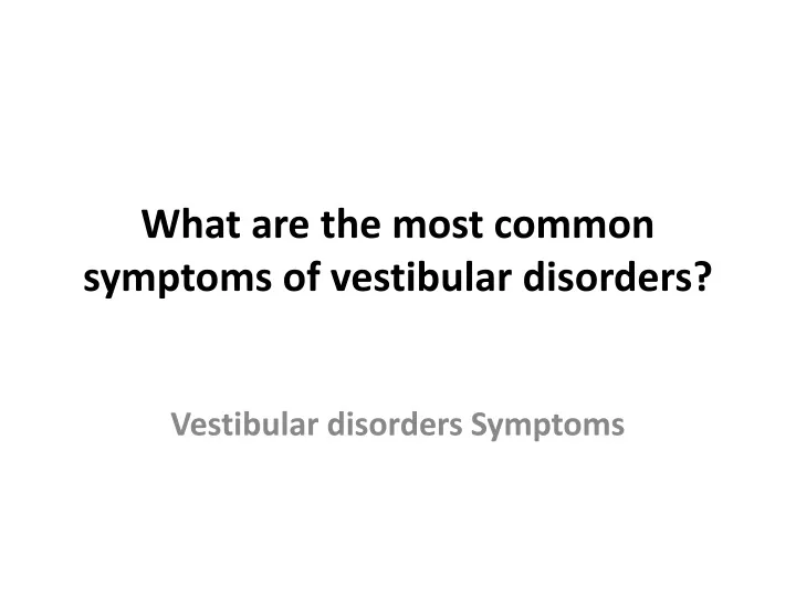 what are the most common symptoms of vestibular disorders