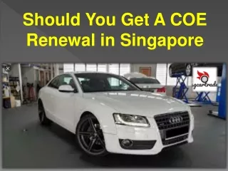 Should You Get A COE Renewal in Singapore
