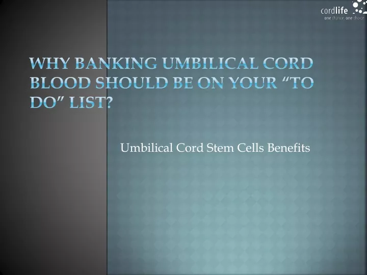 why banking umbilical cord blood should be on your to do list