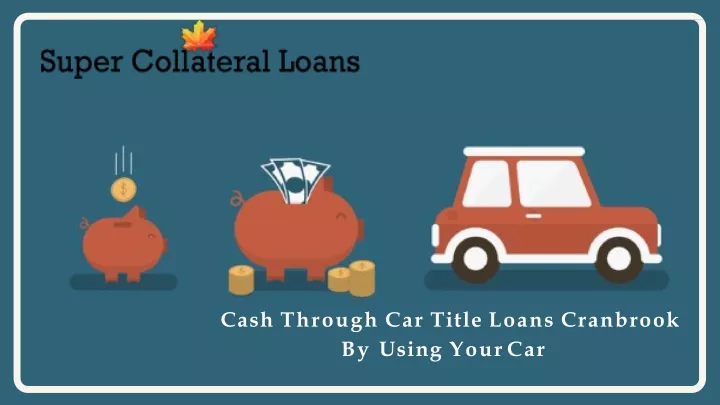 cash through car title loans c r anb r ook by using your car