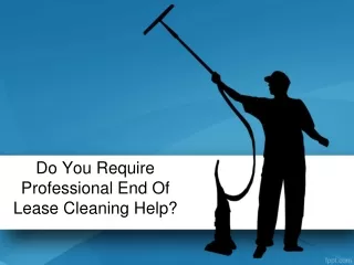 Do You Require Professional End Of Lease Cleaning Help