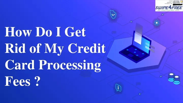 how do i get rid of my credit card processing fees