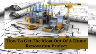 How To Get The Most Out Of A Home Renovation Project