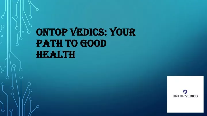 ontop vedics your path to good health
