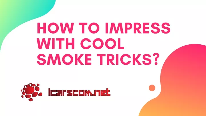 how to impress with cool smoke tricks
