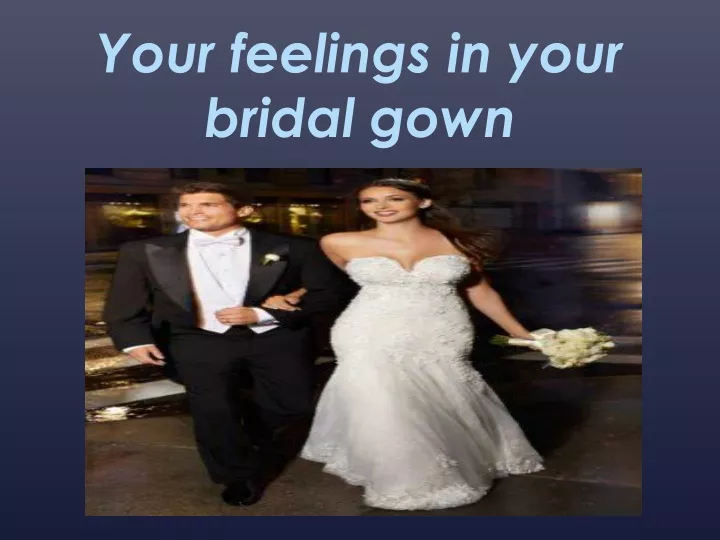 your feelings in your bridal gown