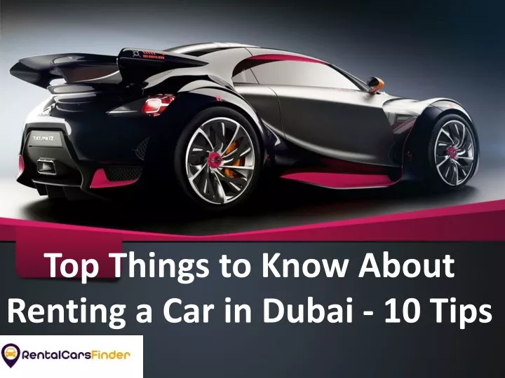top things to know about renting a car in dubai 10 tips