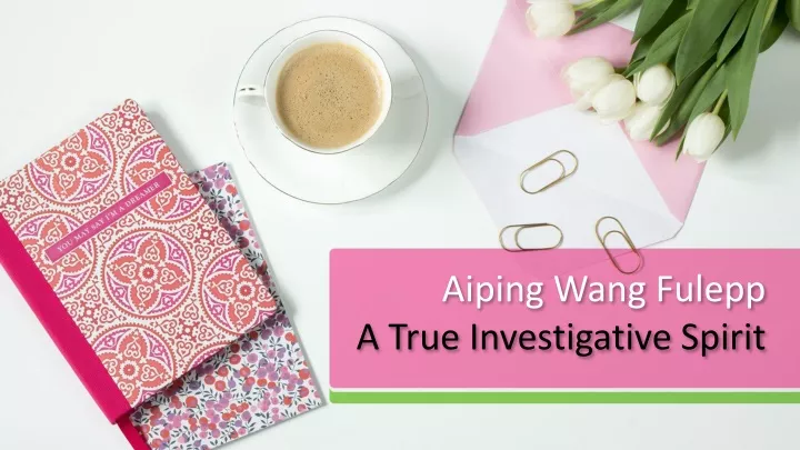 aiping wang fulepp a true investigative spirit