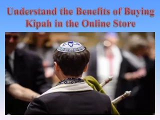 Understand the Benefits of Buying Kipah in the Online Store