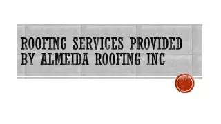 Roofing Services Provided By Almeida Roofing Inc