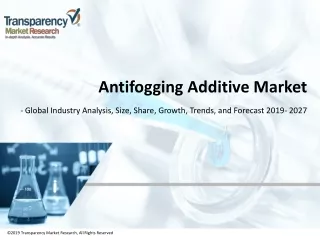 Antifogging Additive Market: Global Industry Analysis, Size, Share, Growth, Trends, and Forecast, 2019 - 2027