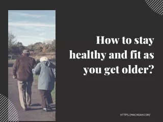 How to stay healthy and fit as you get older?