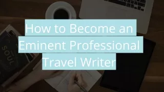 How to Become an Eminent Professional Travel Writer