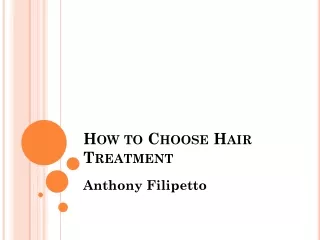 Anthony Filipetto - How to choose hair treatment effectively