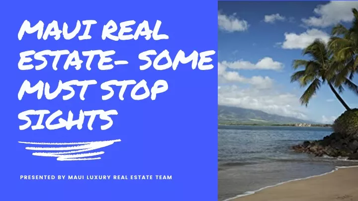maui real estate some must stop sights