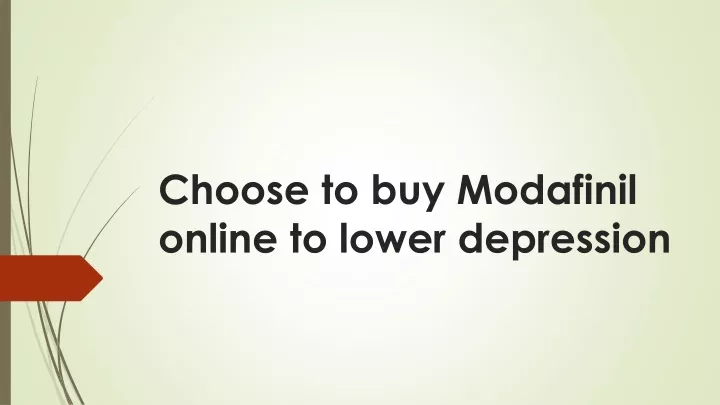 choose to buy modafinil online to lower depression