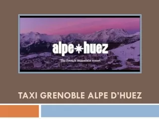 Découvrez ici les points forts du service de taxi Grenoble Alpe d’Huez