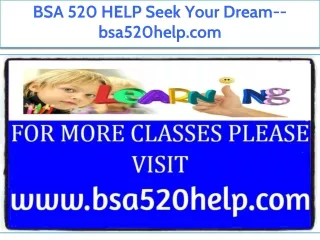BSA 520 HELP Seek Your Dream--bsa520help.com