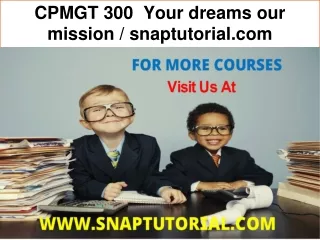 CPMGT 300  Your dreams our mission / snaptutorial.com