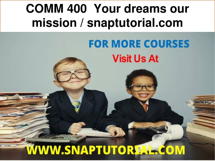 comm 400 your dreams our mission snaptutorial com