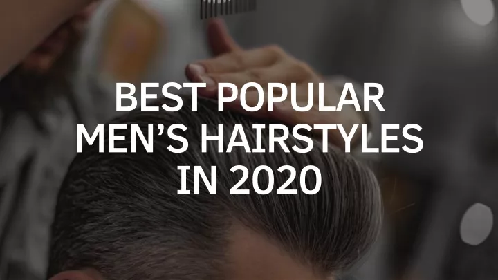 best popular men s hairstyles in 2020