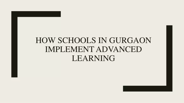 how schools in gurgaon implement advanced learning