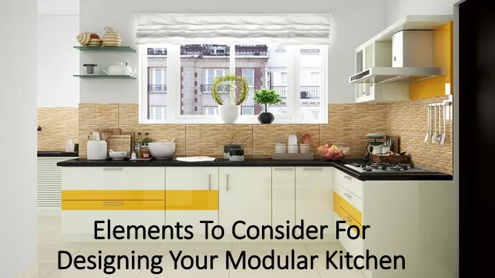 elements to consider for designing your modular kitchen