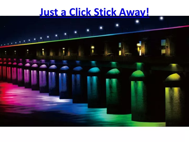 just a click stick away