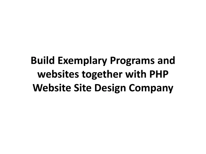 build exemplary programs and websites together with php website site design company