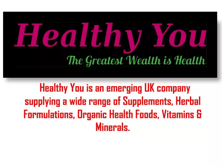 healthy you is an emerging uk company supplying