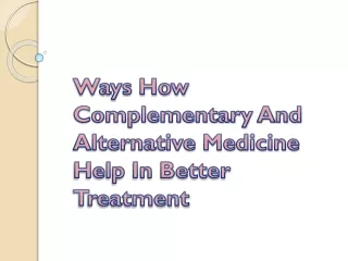 Ways How Complementary And Alternative Medicine Help In Better Treatment