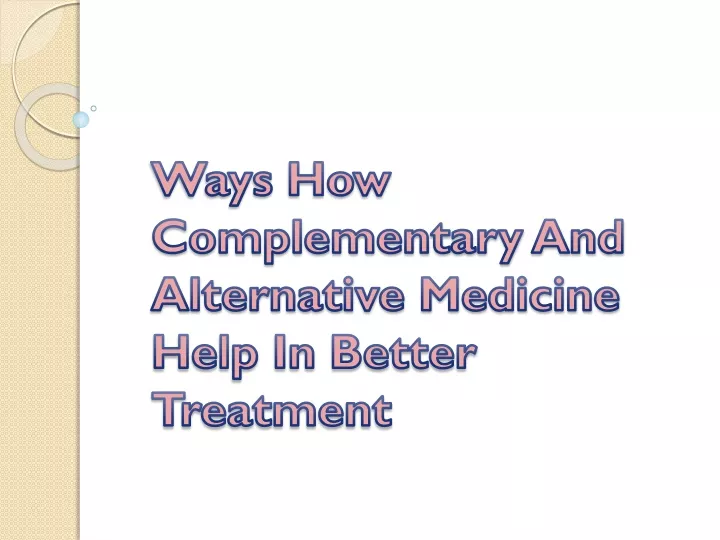 ways how complementary and alternative medicine help in better treatment